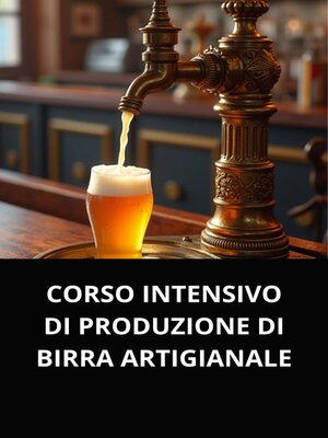 cover image of CORSO INTENSIVO DI PRODUZIONE DI BIRRA ARTIGIANALE